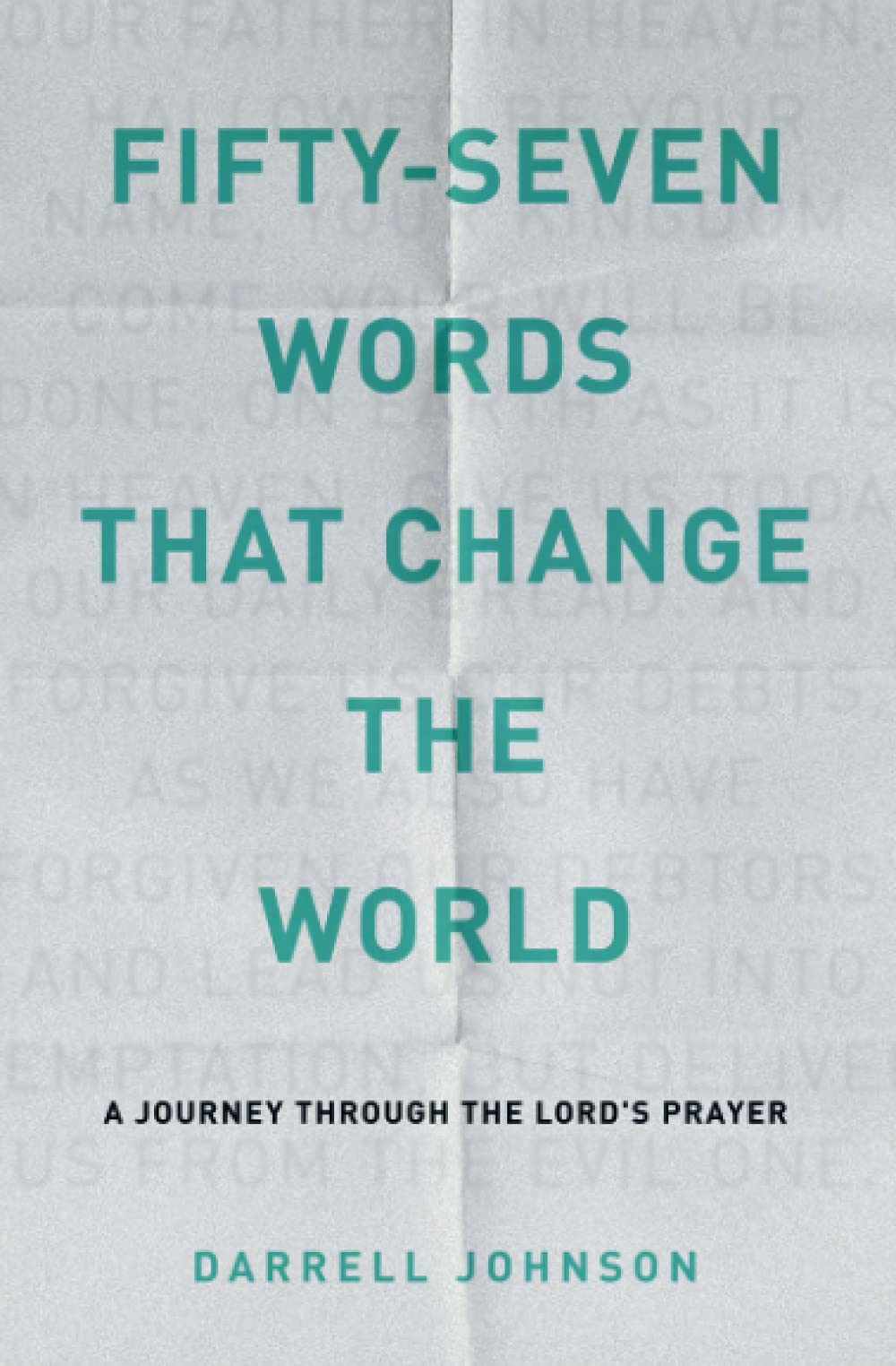 FiftySeven Words That Change The World: A Journey Through The Lords Prayer