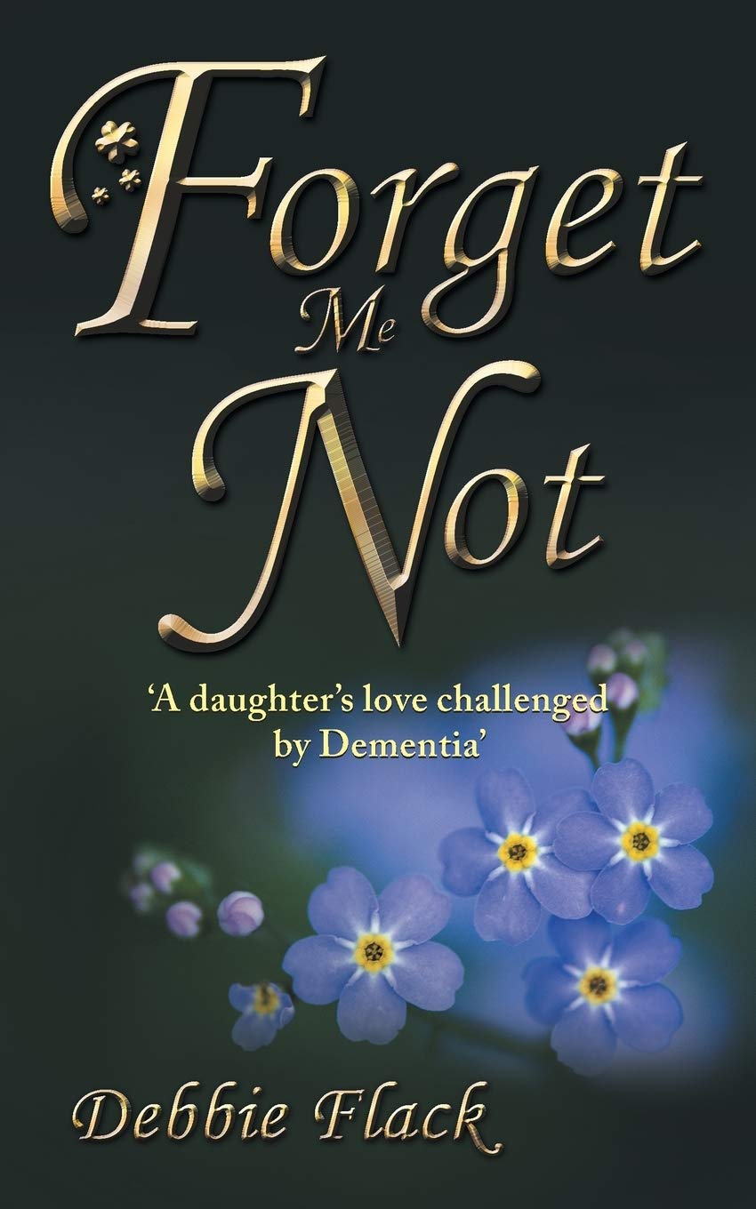 Forget Me Not: a Daughters Love Challenged by Dementia
