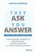They Ask, You Answer: A Revolutionary Approach to Inbound Sales, Content Marketing, and Todays Digital Consumer
