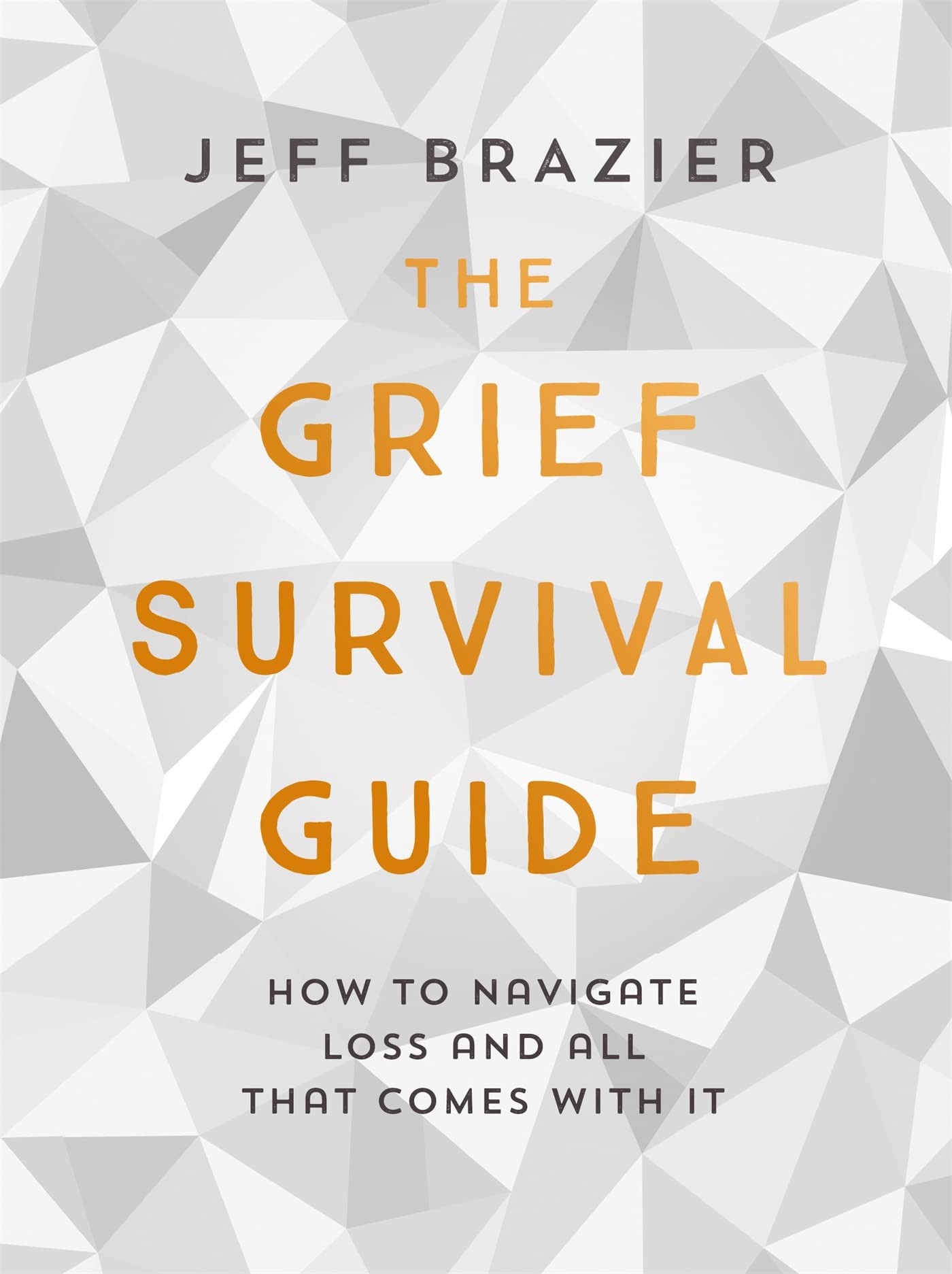 The Grief Survival Guide: How to navigate loss and all that comes with it