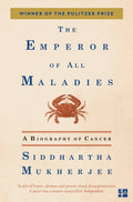 Emperor of All Maladies: A Biography of Cancer
