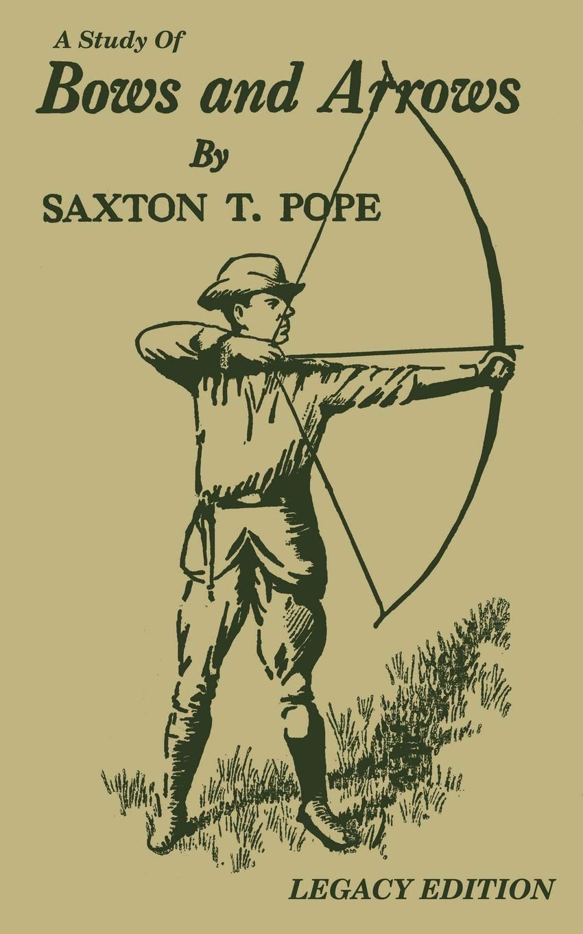 A Study Of Bows And Arrows (Legacy Edition): Traditional Archery Methods, Equipment Crafting, And Comparison Of Ancient Native A