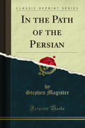 In the Path of the Persian (Classic Reprint)