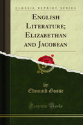 English Literature; Elizabethan and Jacobean (Classic Reprint)