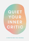Quiet Your Inner Critic: A Positive SelfTalk Journal