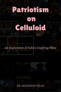 Patriotism on Celluloid : An Exploration of Indias Inspiring Films