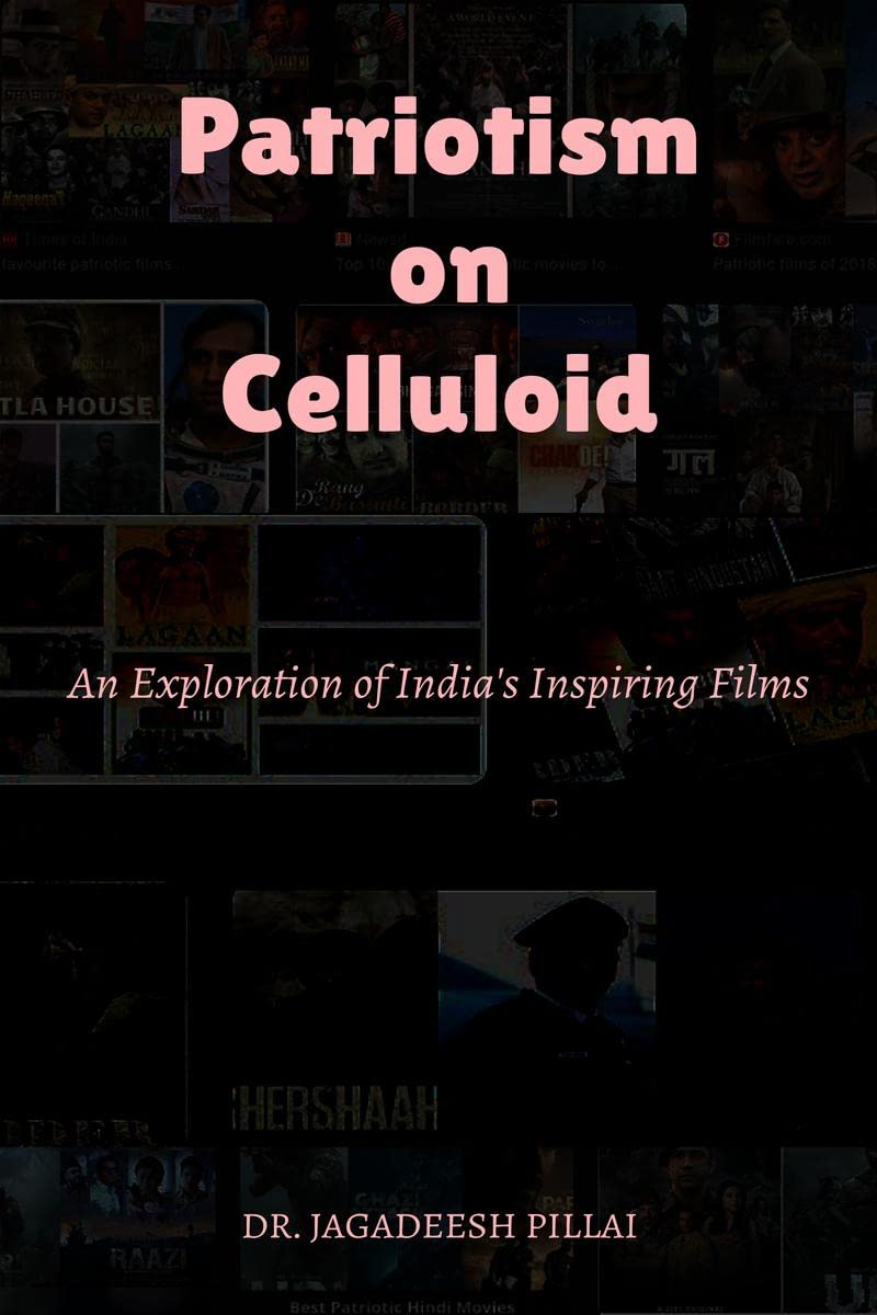 Patriotism on Celluloid : An Exploration of Indias Inspiring Films