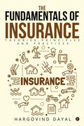 The Fundamentals of Insurance : Theories, Principles and Practices