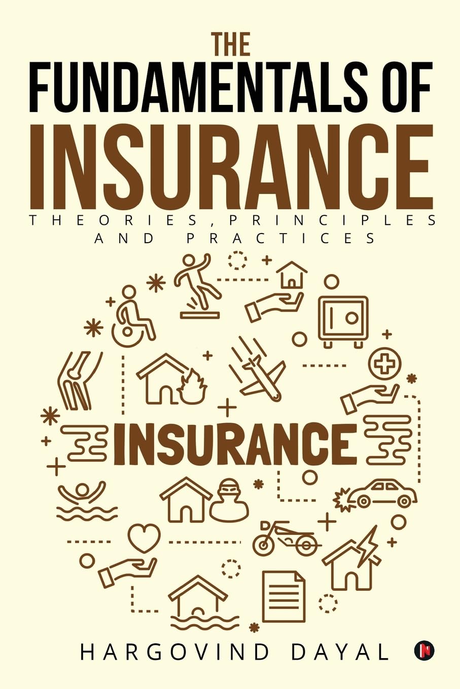 The Fundamentals of Insurance : Theories, Principles and Practices