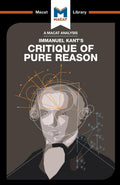 An Analysis of Immanuel Kants Critique of Pure Reason (The Macat Library)