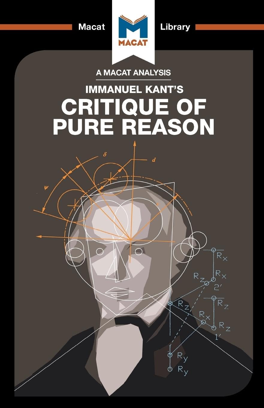 An Analysis of Immanuel Kants Critique of Pure Reason (The Macat Library)