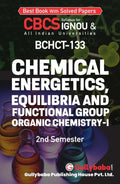 Gullybaba IGNOU BSC (Honours) 2nd, 3rd Sem BCHCT133 Chemical Energetics, Equilibria and Functional Group Organic ChemistryI in