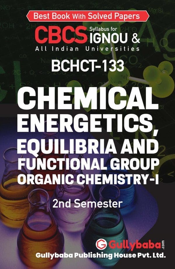 Gullybaba IGNOU BSC (Honours) 2nd, 3rd Sem BCHCT133 Chemical Energetics, Equilibria and Functional Group Organic ChemistryI in