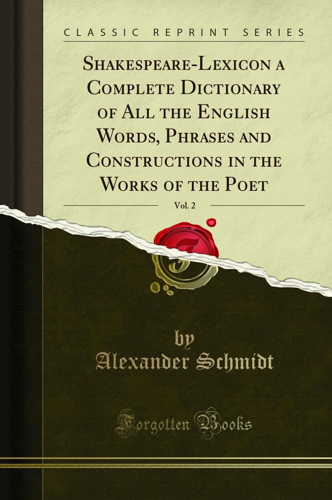 ShakespeareLexicon a Complete Dictionary of All the English Words, Phrases and Constructions in the Works of the Poet, Vol. 2 (