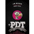 The PDT Cocktail Book: The Complete Bartenders Guide from the Celebrated Speakeasy