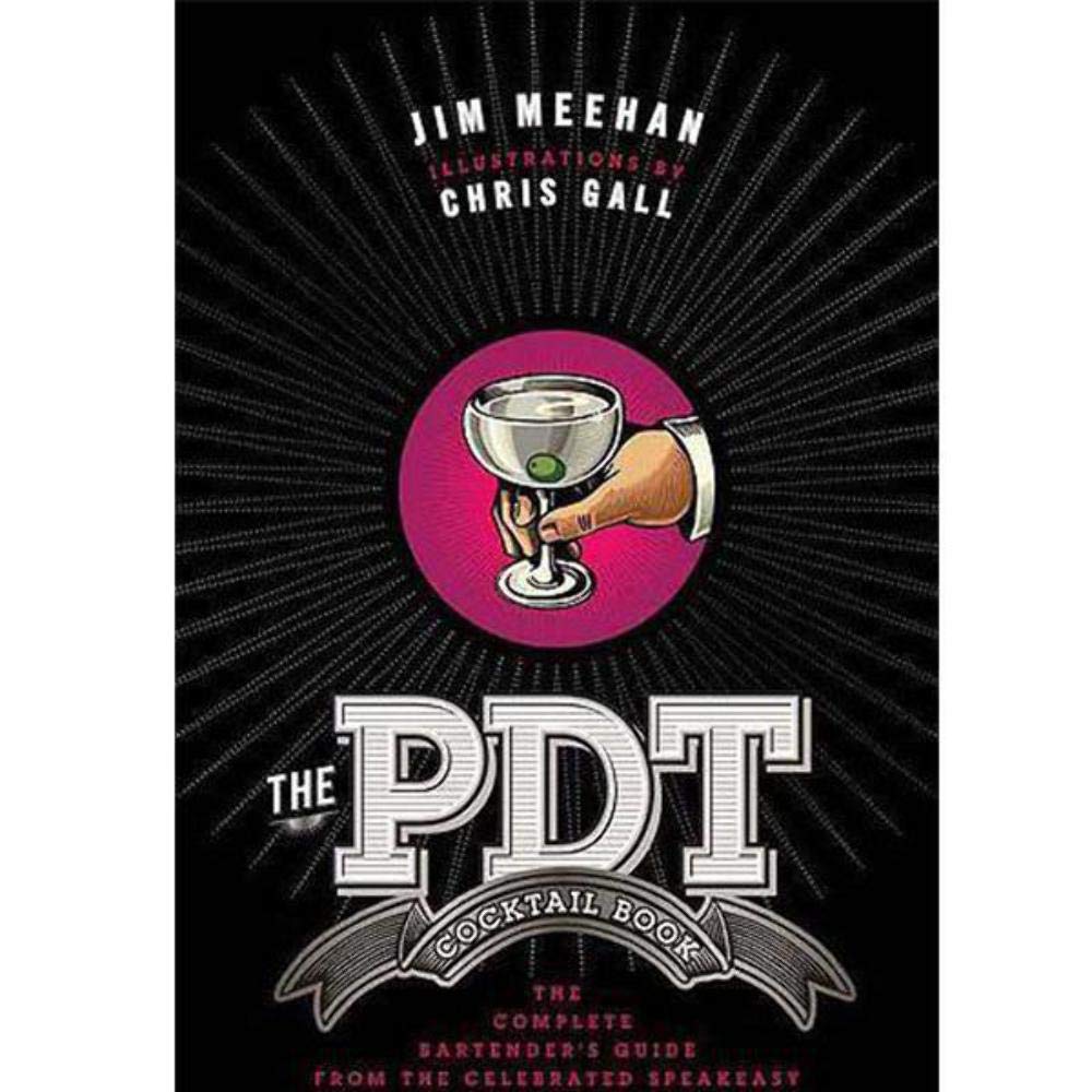 The PDT Cocktail Book: The Complete Bartenders Guide from the Celebrated Speakeasy