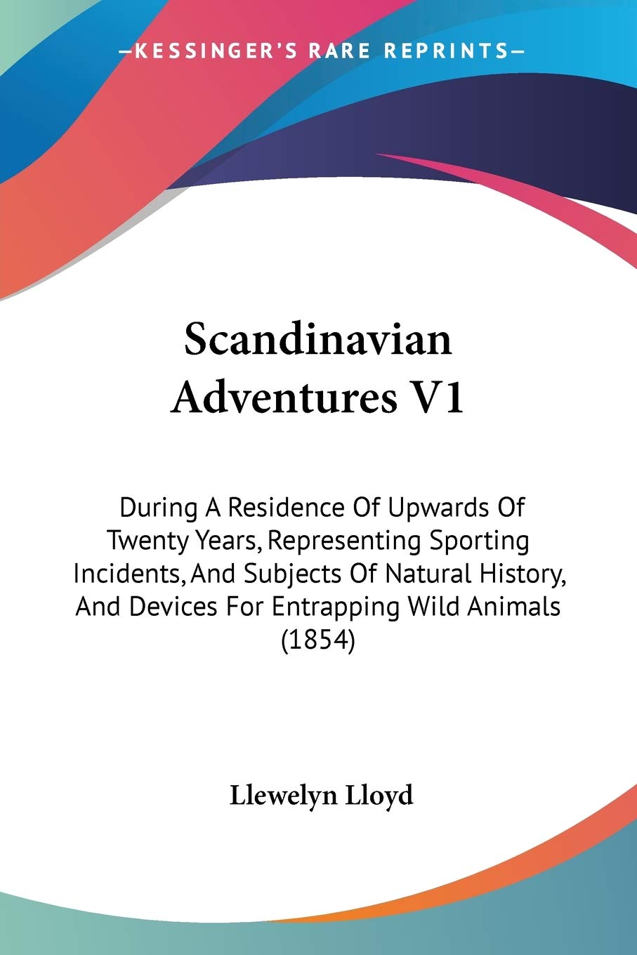 Scandinavian Adventures V1: During A Residence Of Upwards Of Twenty Years, Representing Sporting Incidents, And Subjects Of Natu