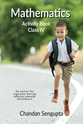 Mathematics Activity Book Class Iv : An Ascent For Aspirants Having Affinity Towards Excellence