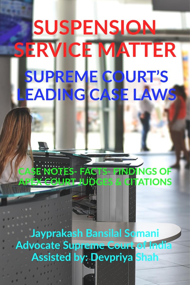 SUSPENSION SERVICE MATTER SUPREME COURTS LEADING CASE LAWS : CASE NOTES FACTS FINDINGS OF APEX COURT JUDGES & CITATIONS