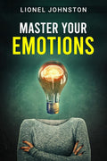MASTER YOUR EMOTIONS : Comprehensive Guide for Overcoming Depression and Anxiety Through SelfHelp and Negative Psychology. Lear