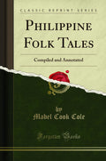Philippine Folk Tales: Compiled And Annotated (Classic Reprint)