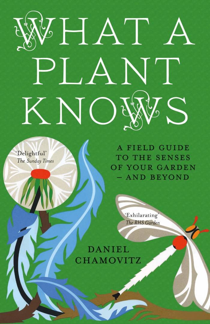 What a Plant Knows: A Field Guide to the Senses of Your Garden  and Beyond