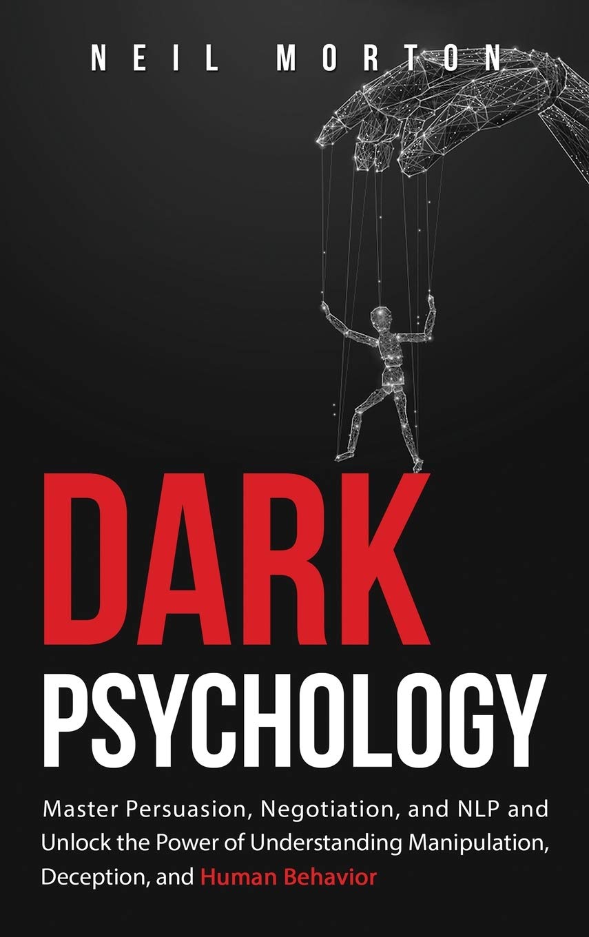 Dark Psychology: Master Persuasion, Negotiation, and NLP and Unlock the Power of Understanding Manipulation, Deception, and Huma