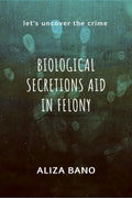Biological Secretion Aid in Felony: Lets uncover the crime