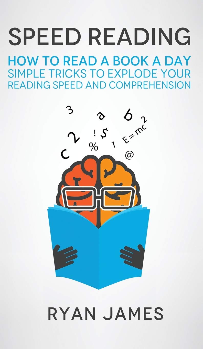 Speed Reading: How to Read a Book a Day  Simple Tricks to Explode Your Reading Speed and Comprehension (Accelerated Learning Se