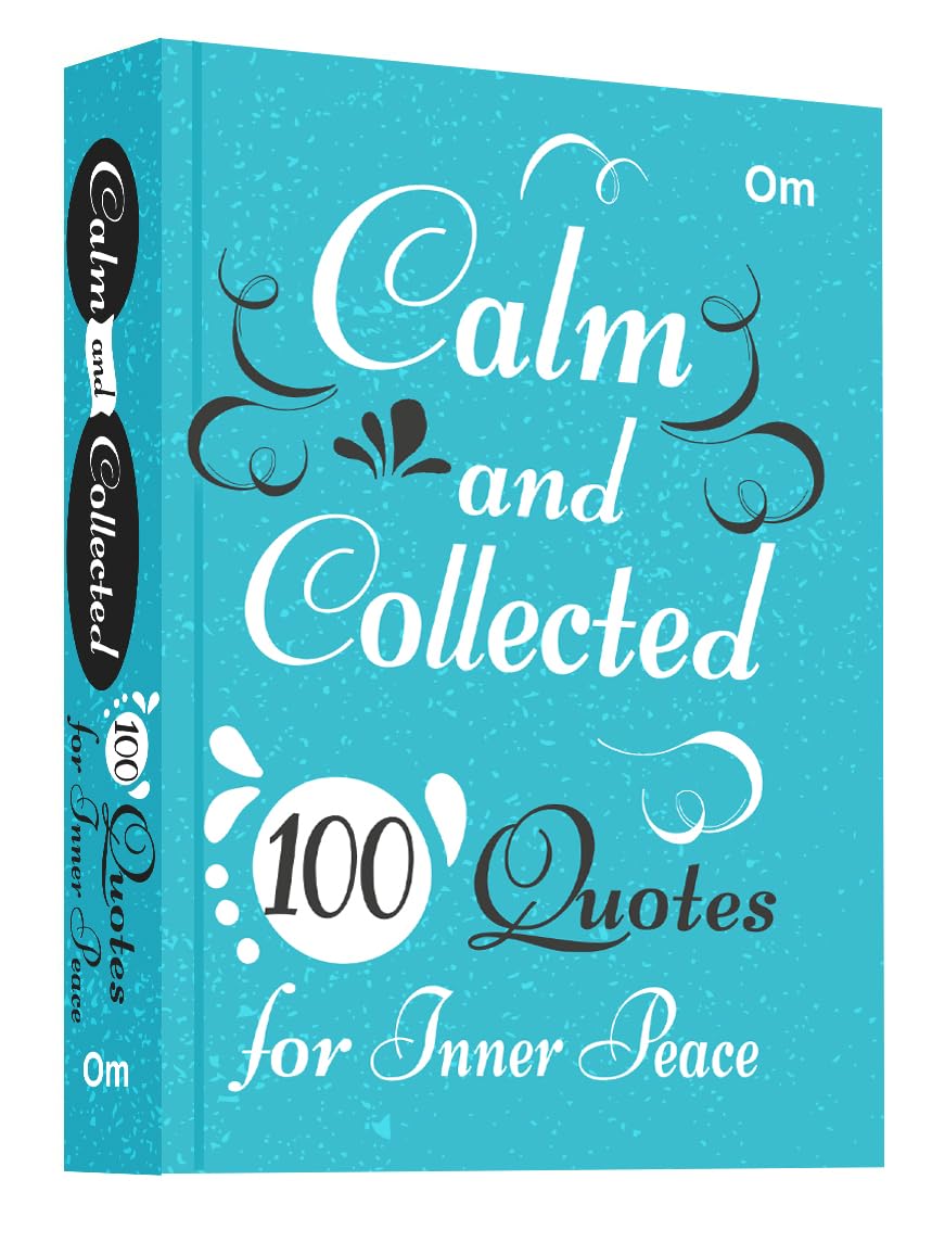 Calm and Collected: 100 Quotes for Inner Peace  Self Help | Mindfulness | Serenity & Emotional WellBeing | Daily Reflections f