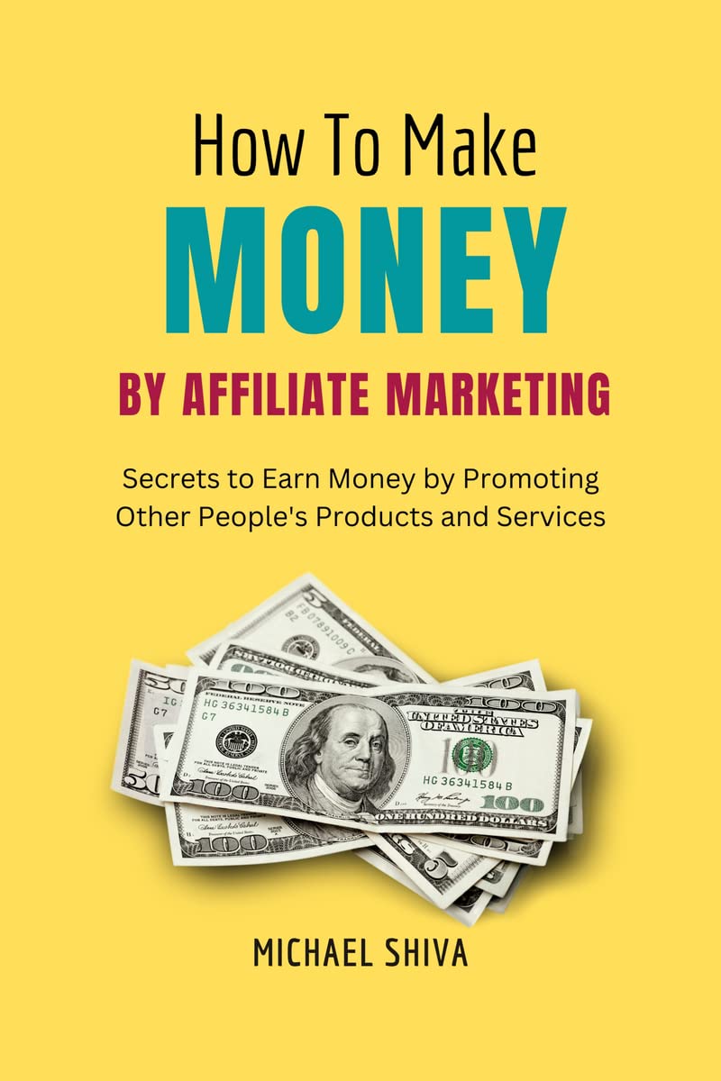 How To Make Money By Affiliate Marketing : Secrets to Earn Money by Promoting Other Peoples Products and Services.