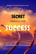 Secret Mantras for Success : Prospectus of Professional Peace
