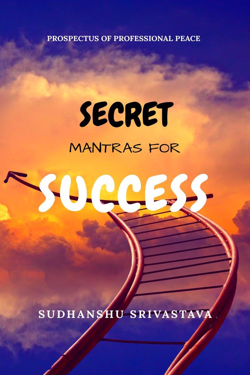 Secret Mantras for Success : Prospectus of Professional Peace