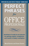 Perfect Phrases for Office Professionals: Hundreds of readytouse phrases for getting respect, recognition, and results in toda