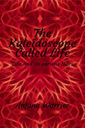 The Kaleidoscope Called Life : Life and its various Hues