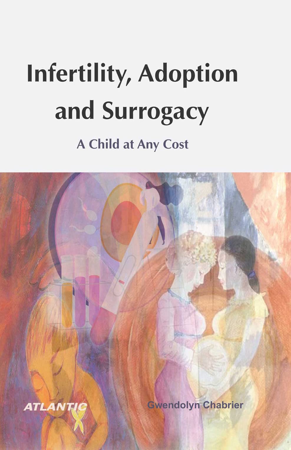 Infertility, Adoption and Surrogacy : A Child at Any Cost