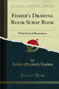 Fishers Drawing Room Scrap Book: With Poetical Illustrations (Classic Reprint)
