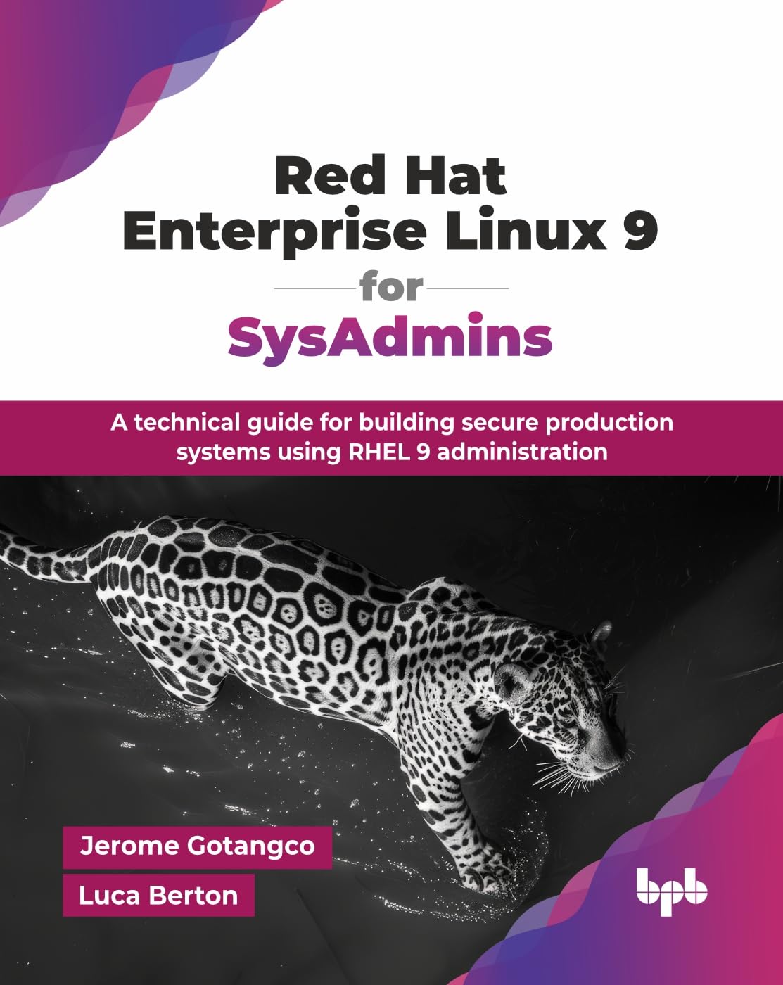 Red Hat Enterprise Linux 9 for SysAdmins: A technical guide for building secure production systems using RHEL 9 administration (