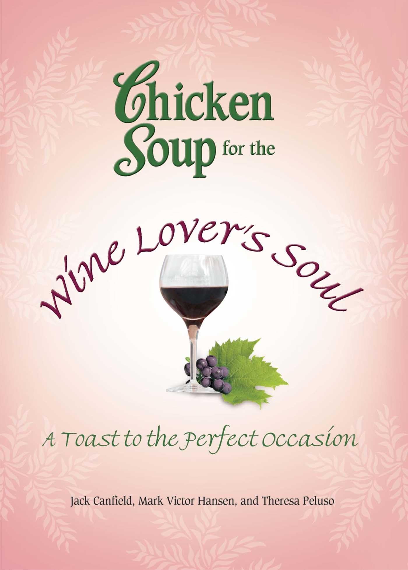 Chicken Soup For The Wine LoverS Soul: A Toast To The Perfect Occasion (Chicken Soup For The Soul)