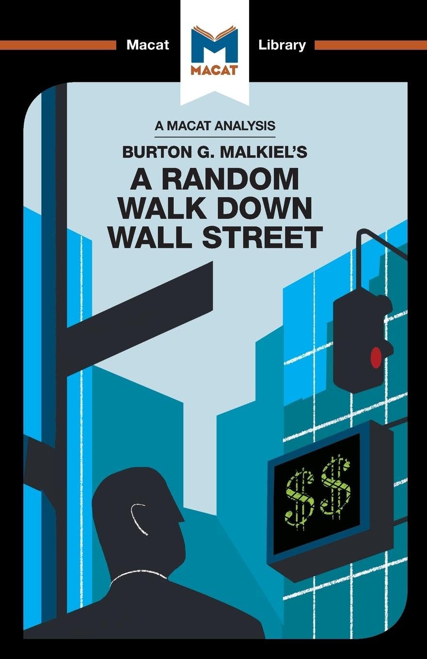 An Analysis of Burton G. Malkiels A Random Walk Down Wall Street (The Macat Library)
