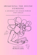 Awakening The Divine Feminine: A Journey to Inner Power and Grace