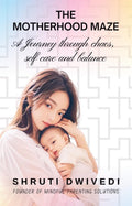 THE MOTHERHOOD MAZE: A JOURNEY THROUGH CHAOS, SELF CARE AND BALANCE