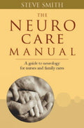 The Neuro Care Manual: A Guide to Neurology for Nurses & Family Carers: 1