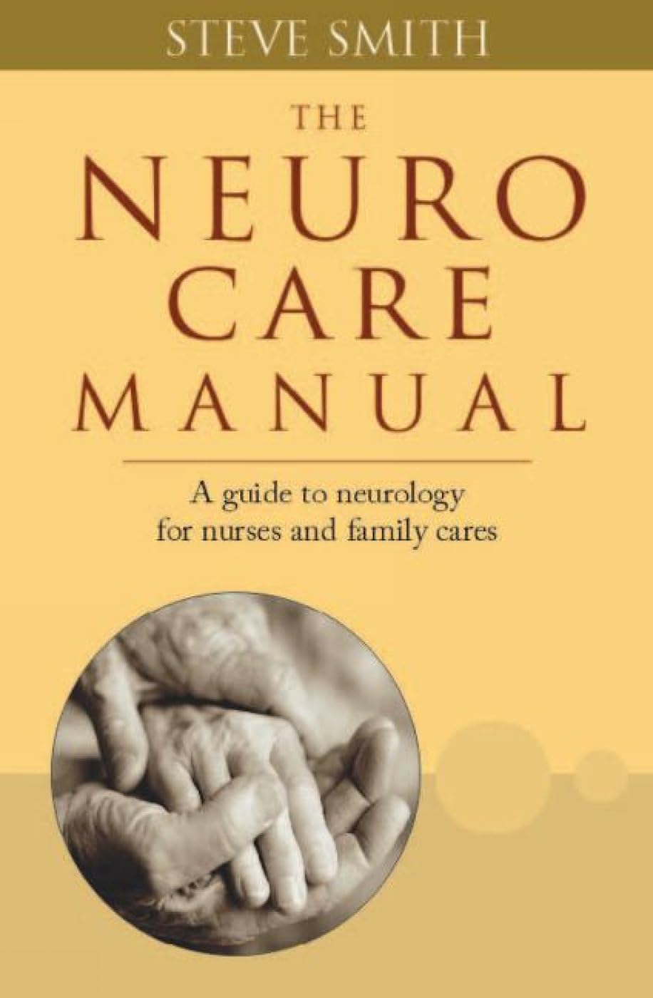 The Neuro Care Manual: A Guide to Neurology for Nurses & Family Carers: 1