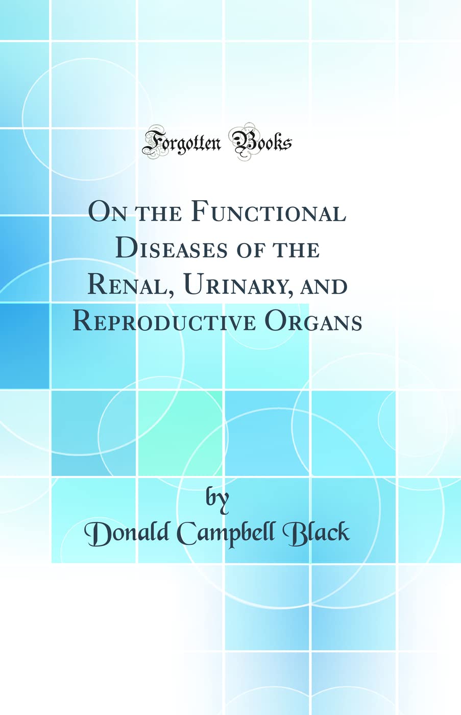 On the Functional Diseases of the Renal, Urinary, and Reproductive Organs (Classic Reprint)