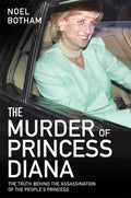 The Murder of Princess Diana: The Truth Behind the Assassination of the Peoples Princess