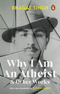 BHAGAT SINGHS Why I Am An Atheist and Other Works (Penguin Edition with an Introduction by Dr. S. Irfan Habib)