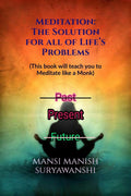 Meditation: The Solution for all of Lifes Problems : This book will teach you to Meditate like a Monk