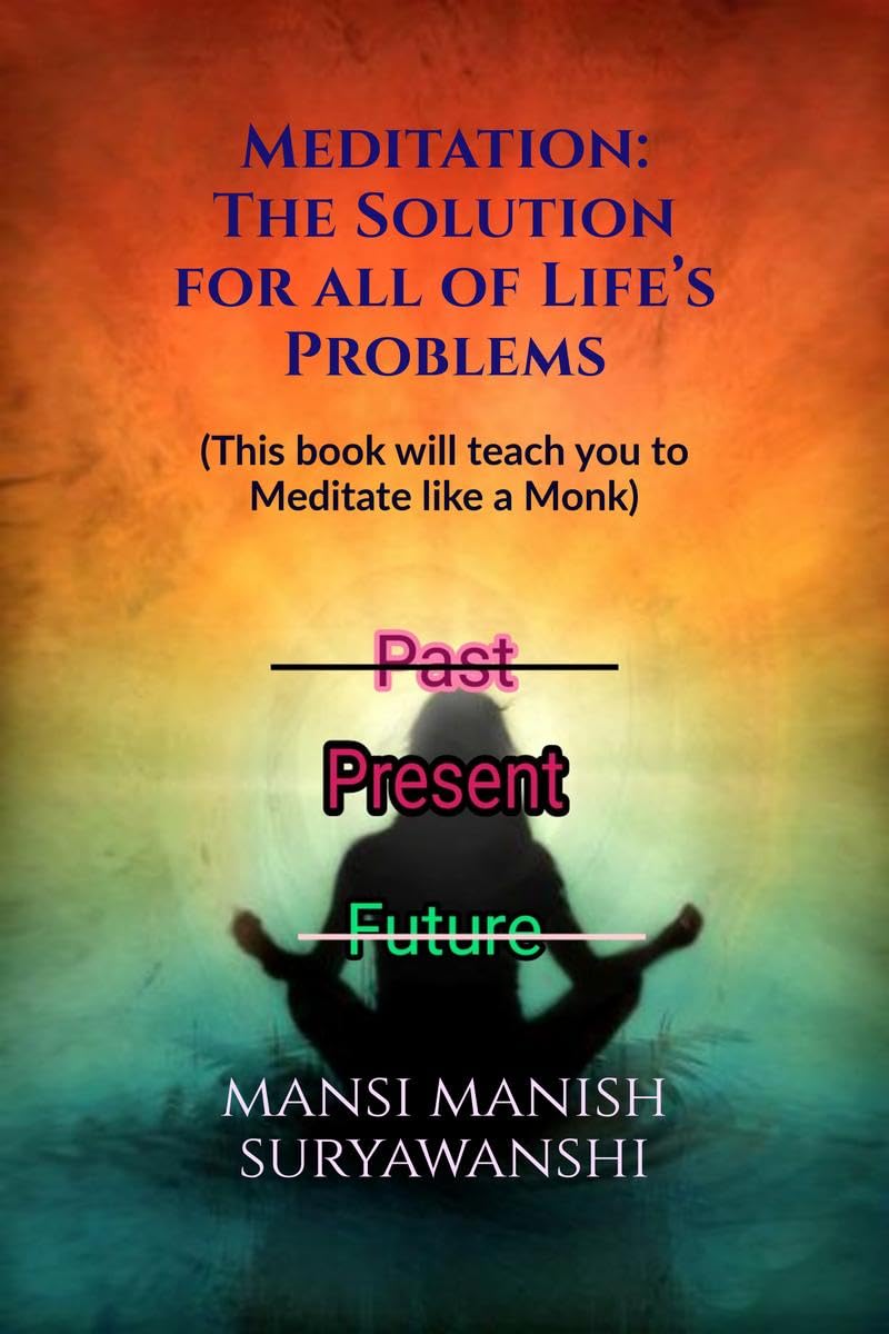 Meditation: The Solution for all of Lifes Problems : This book will teach you to Meditate like a Monk