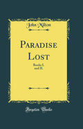 Paradise Lost: Books I. and II (Classic Reprint)
